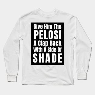 Funny Nancy Pelosi Clap Back Stickers Shirts Mugs Gifts Long Sleeve T-Shirt